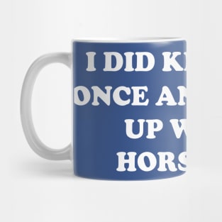 I did ketamine once and I woke up with a horsedick Mug